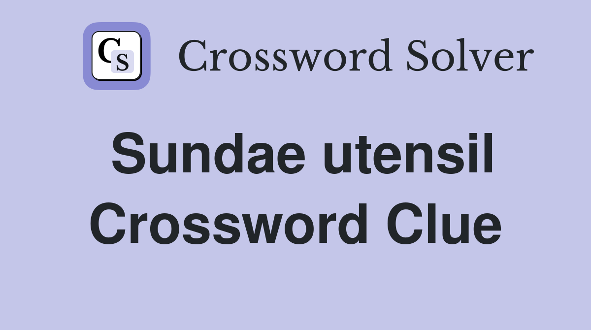 Sundae utensil Crossword Clue Answers Crossword Solver